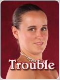 Trouble