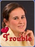 Trouble